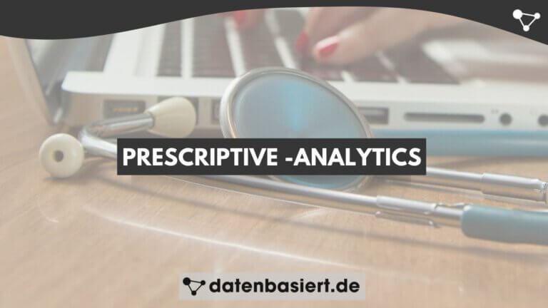 Prescriptive-Analytics erklärt - auf Deutsch