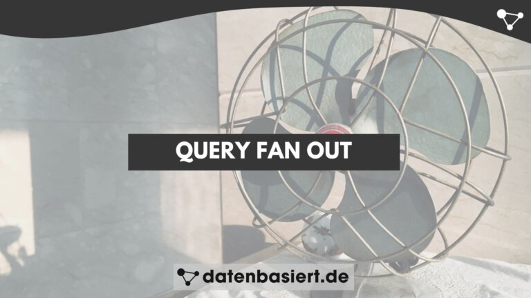 Query Fan Out erklärt auf Deutsch - datenbasiert.de