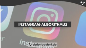 Instagram-Algorithmus verstehen und beeinflussen