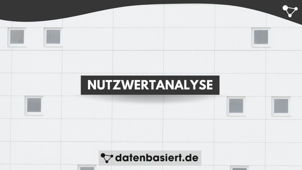 datenbasiert.de Nutzwertanalyse anwenden So triffst du bessere Entscheidungen