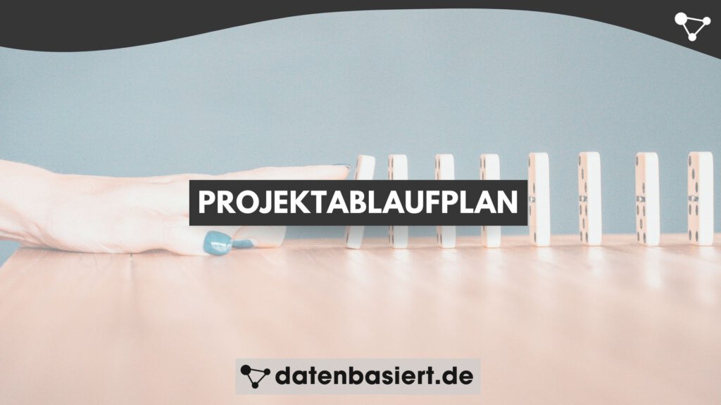 datenbasiert.de Projektablaufplan So planst du Termine und Ressourcen